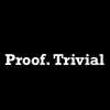 Proof-Trivial
