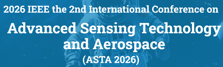 【ASTA 2026】第二届先进传感技术与航空航天国际会议 - 知乎