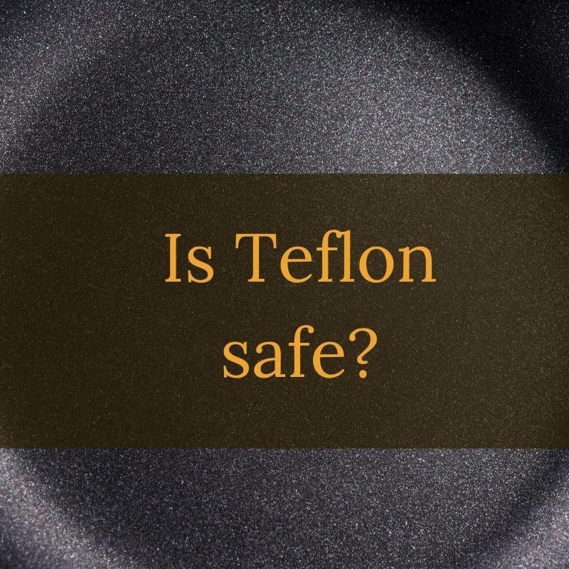 is-teflon-safe